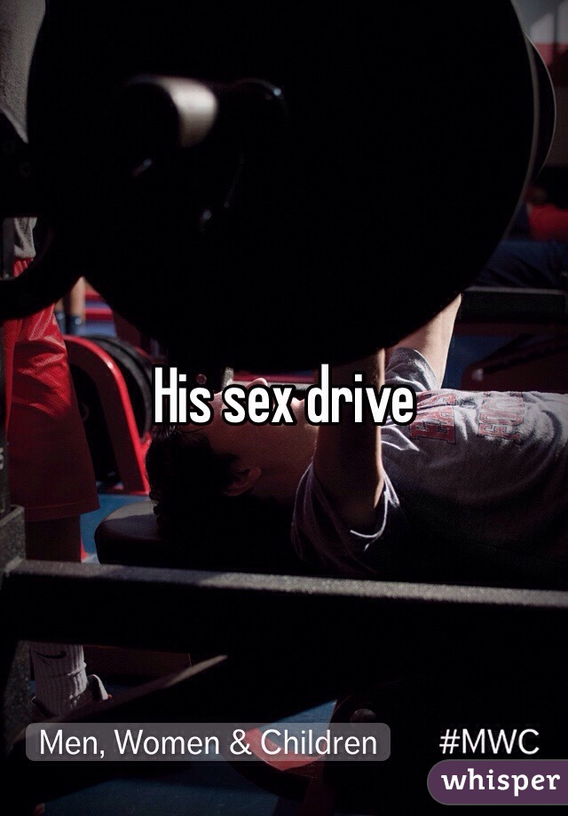 His sex drive