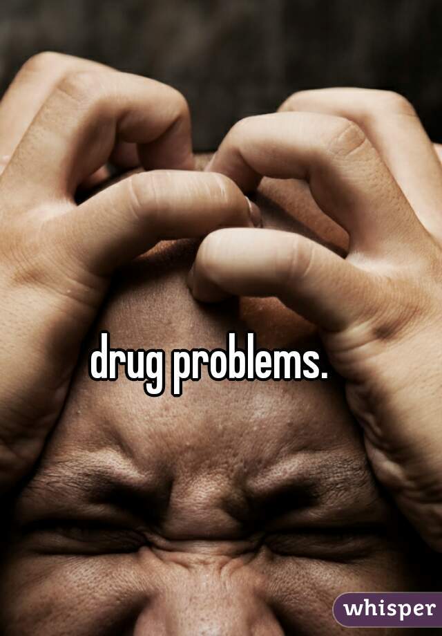 drug problems.