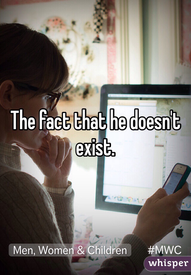 The fact that he doesn't exist. 