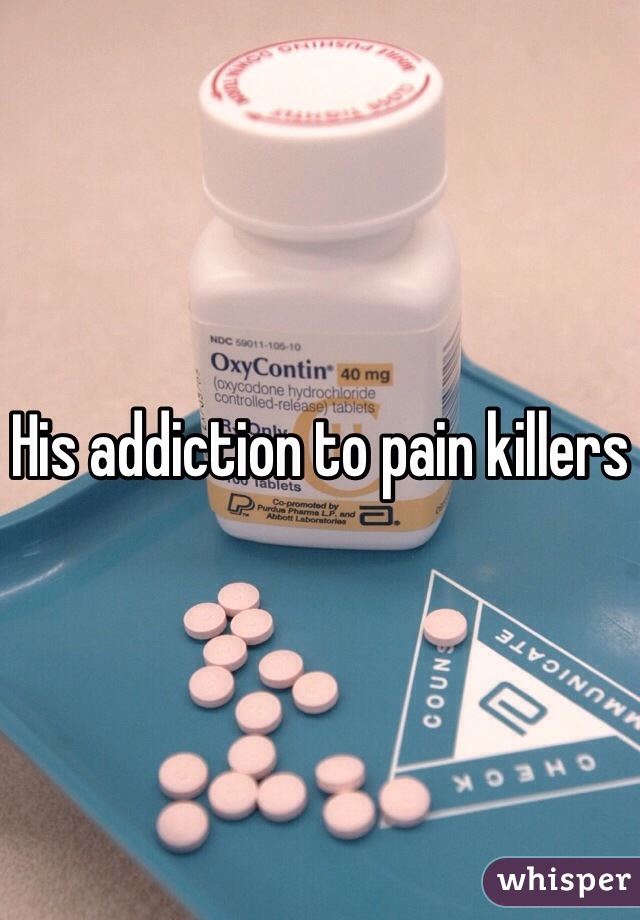 His addiction to pain killers