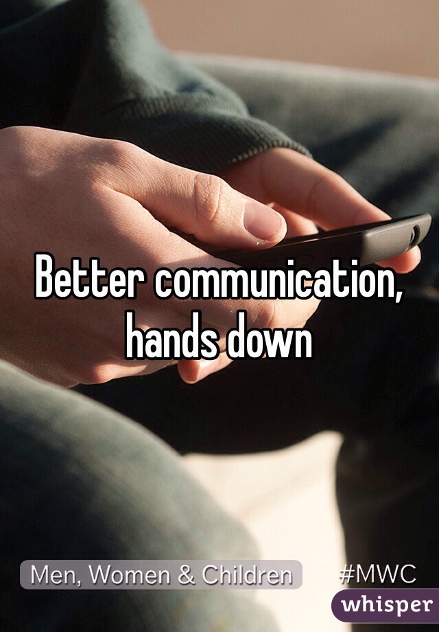 Better communication, hands down