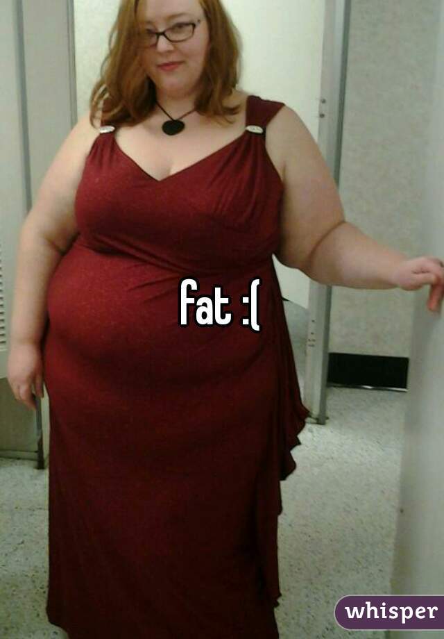 fat :(