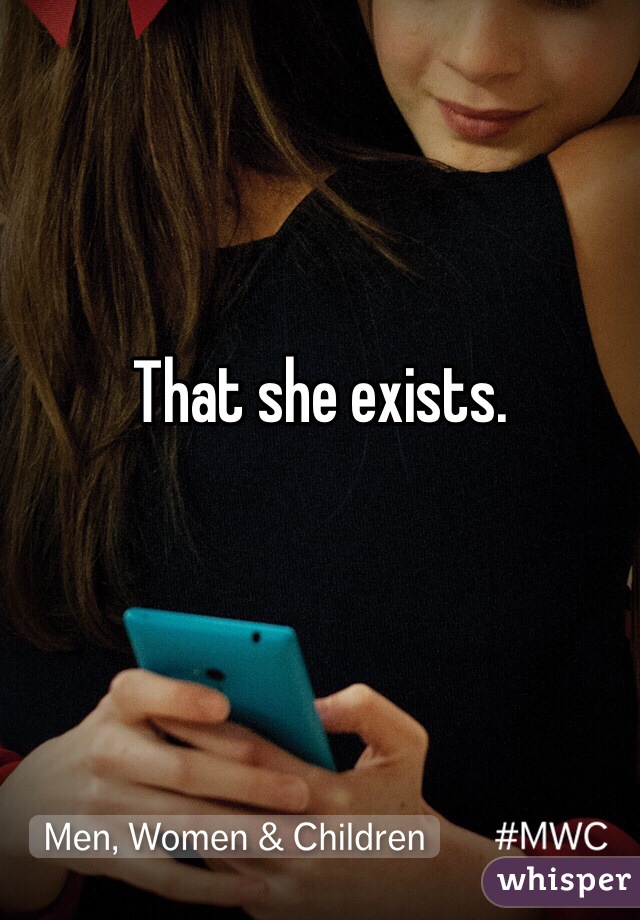 That she exists. 