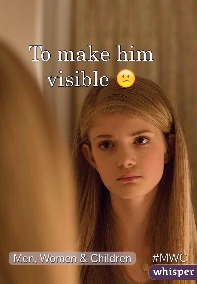 To make him visible 😕