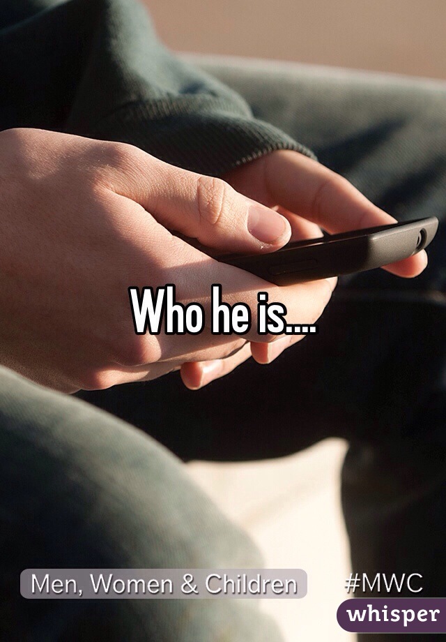 Who he is.... 