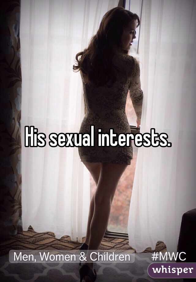 His sexual interests. 