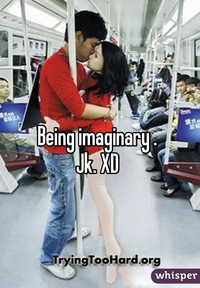 Being imaginary .
Jk. XD