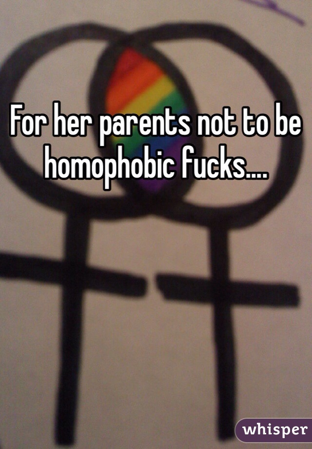 For her parents not to be homophobic fucks.... 