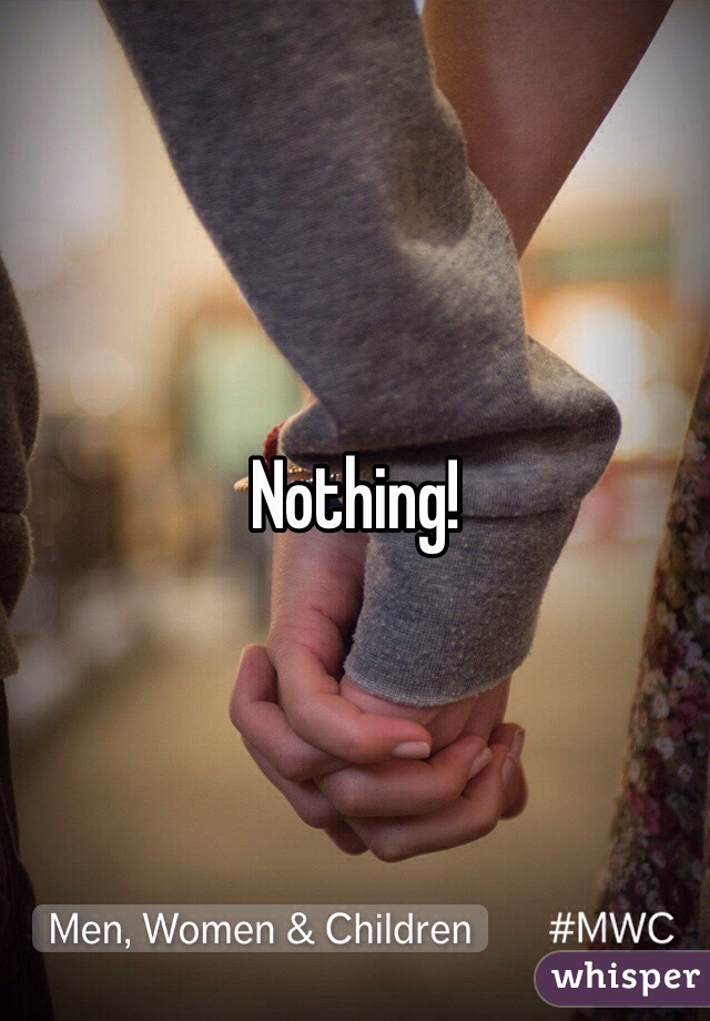 Nothing!