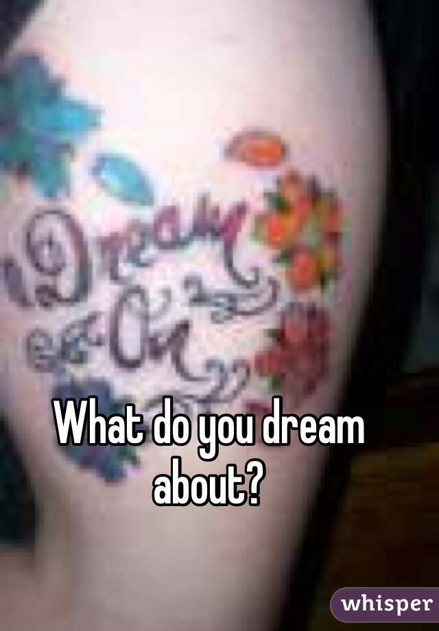 What do you dream about? 