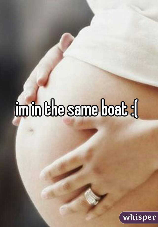 im in the same boat :( 