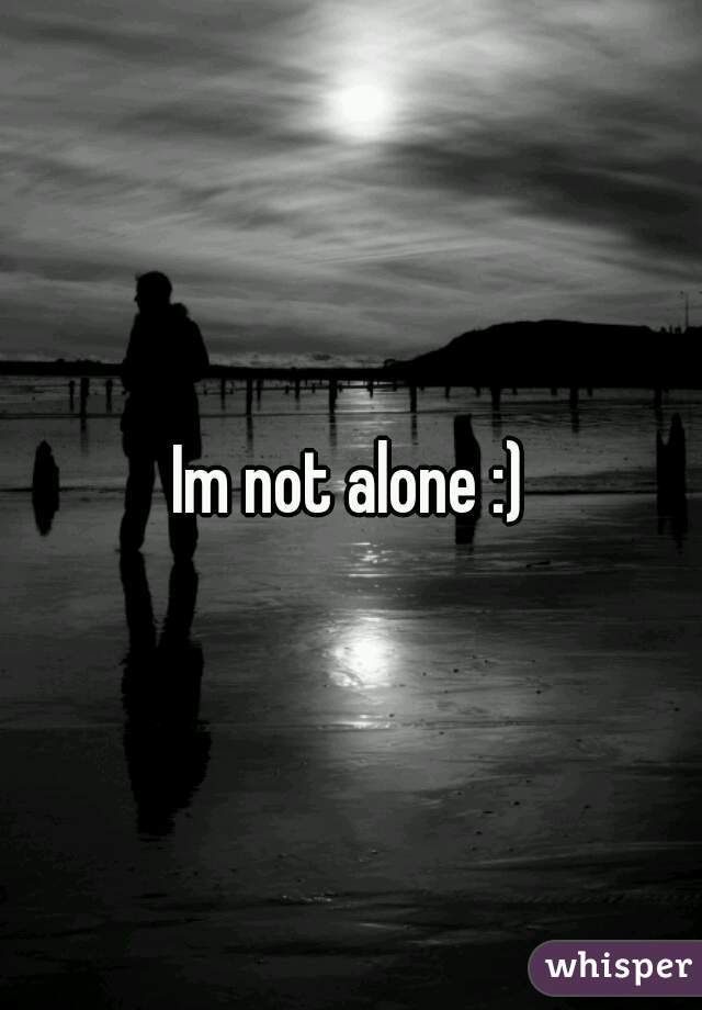 Im not alone :)