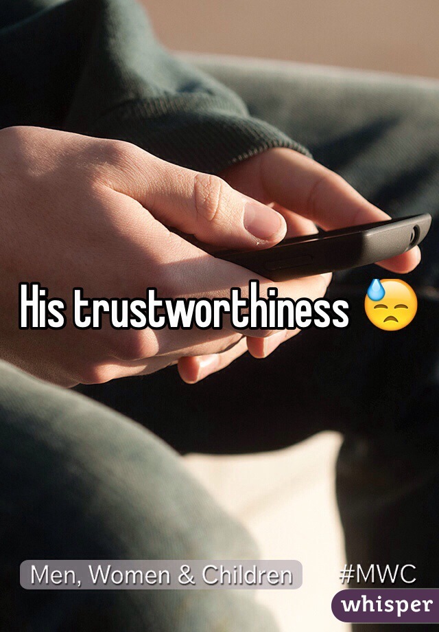 His trustworthiness 😓