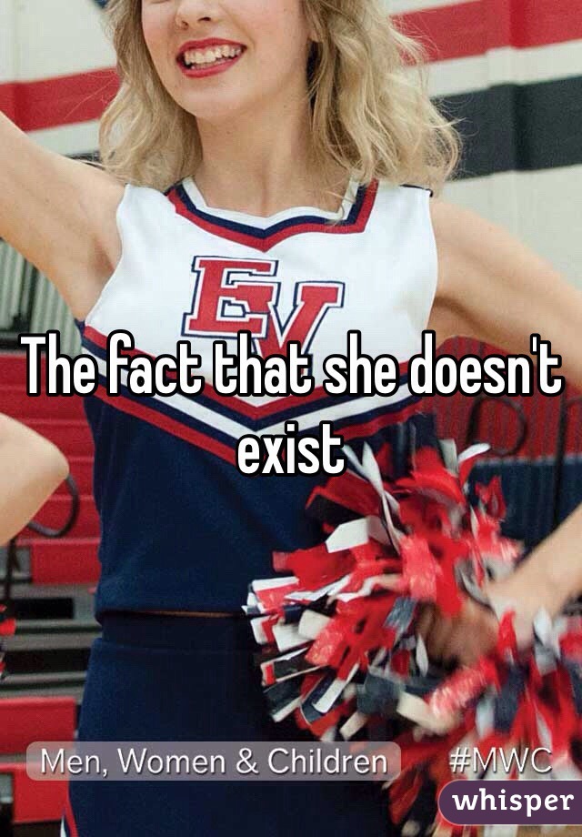 The fact that she doesn't exist