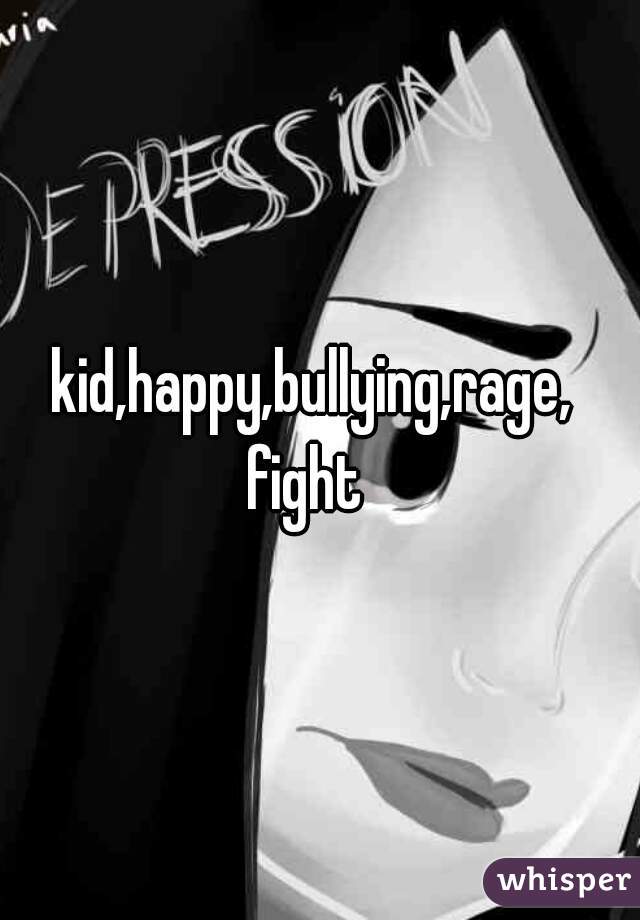 kid,happy,bullying,rage, 
fight  