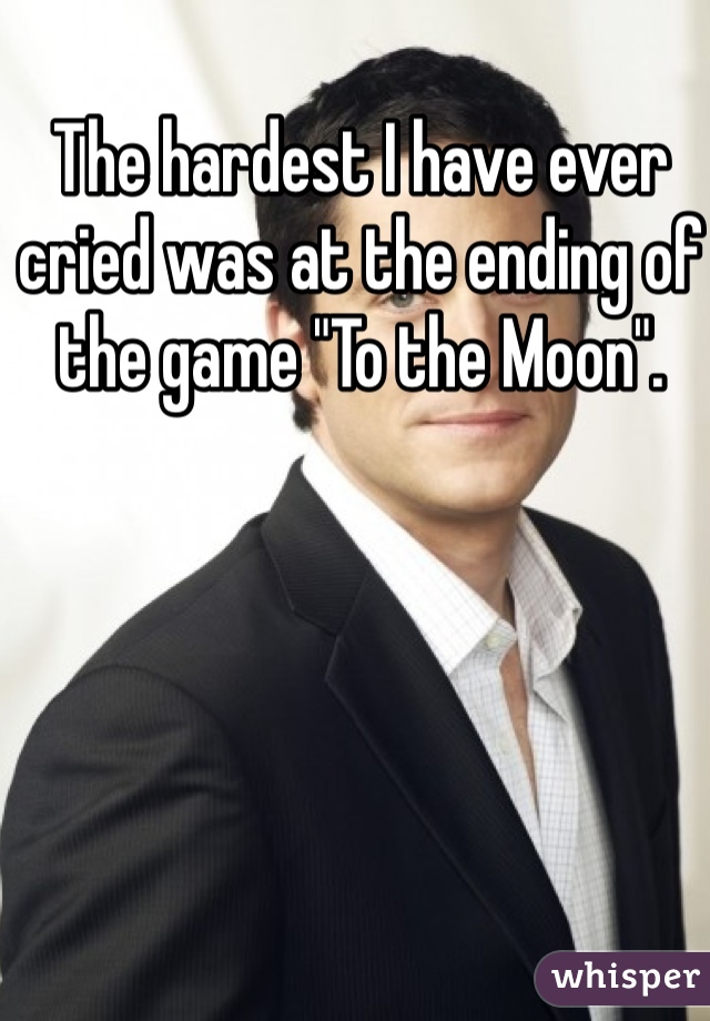The hardest I have ever cried was at the ending of the game "To the Moon".