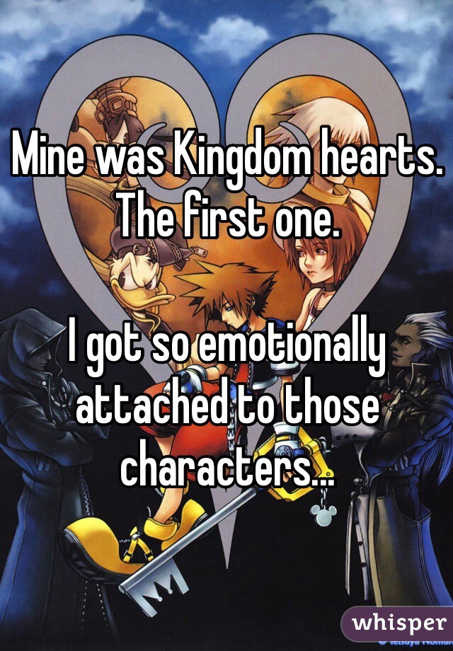 Mine was Kingdom hearts. 
The first one.

I got so emotionally attached to those characters...