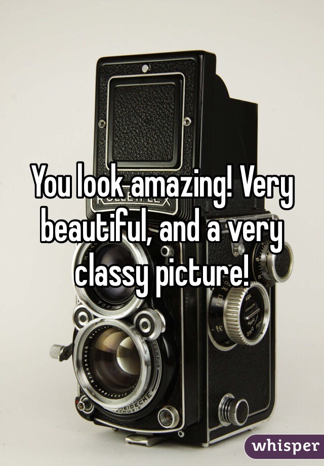 You look amazing! Very beautiful, and a very classy picture!
