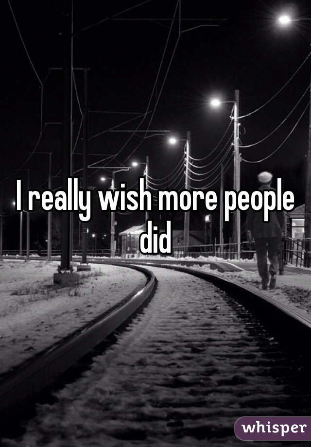I really wish more people did 