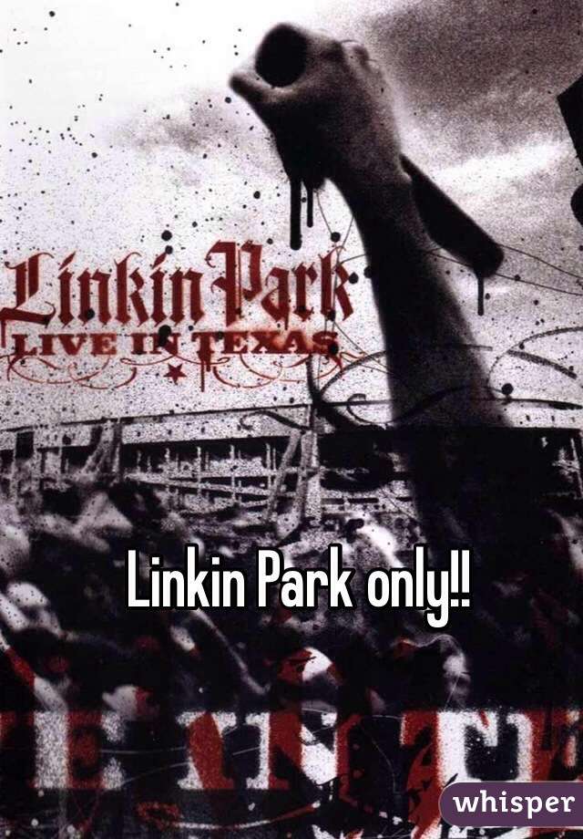Linkin Park only!!