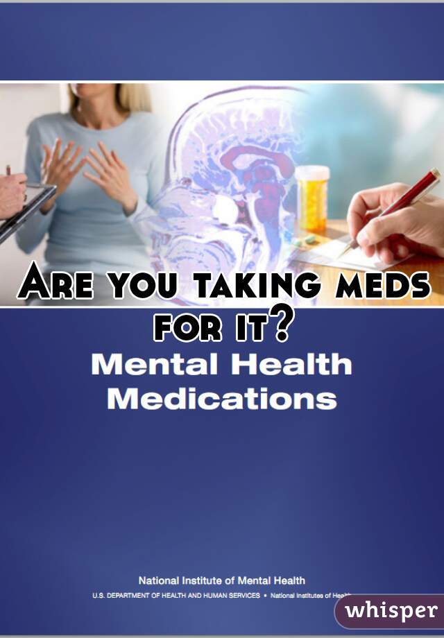 Are you taking meds for it? 