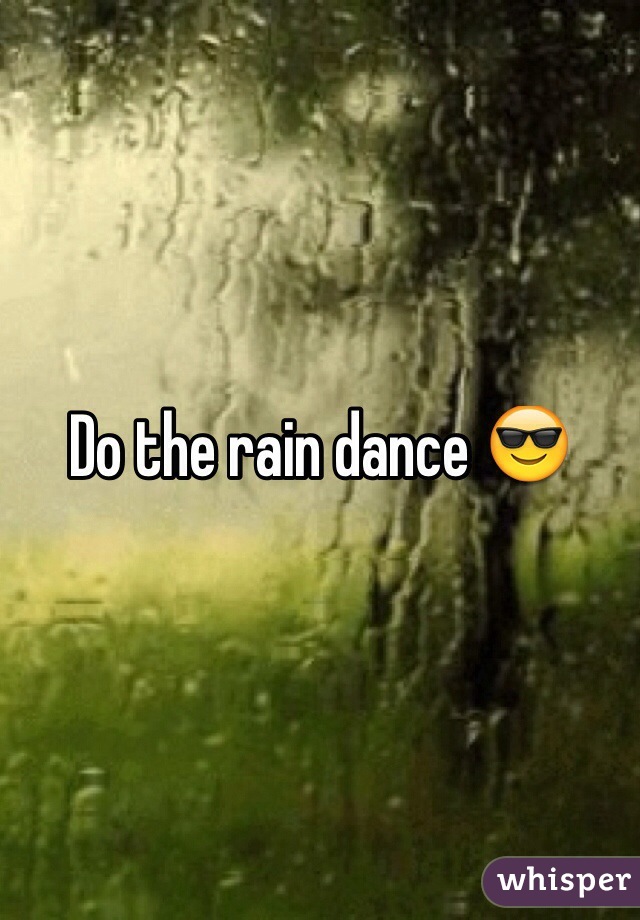 Do the rain dance 😎