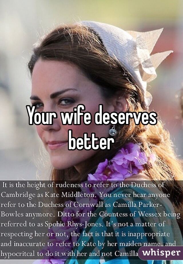 Your wife deserves better 