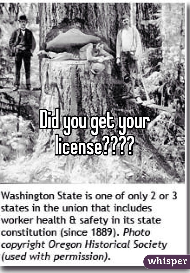 Did you get your license????