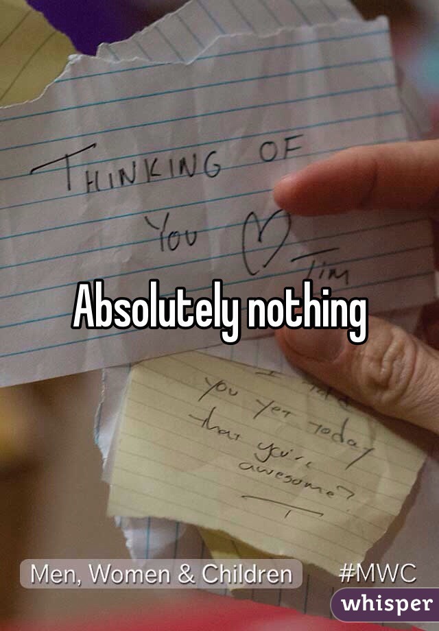 Absolutely nothing