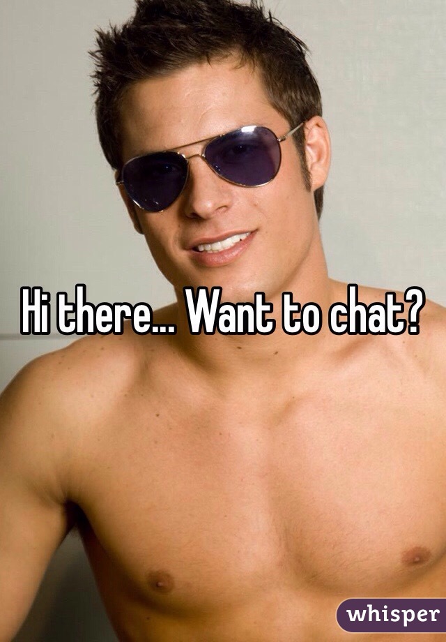Hi there... Want to chat?