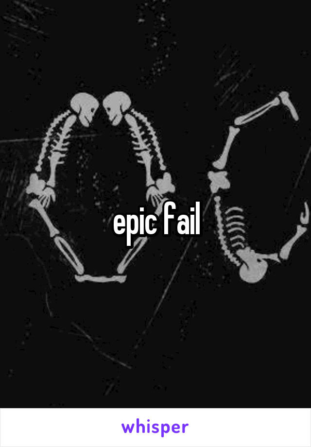 epic fail