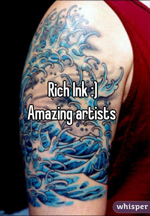 Rich Ink :) 

Amazing artists  