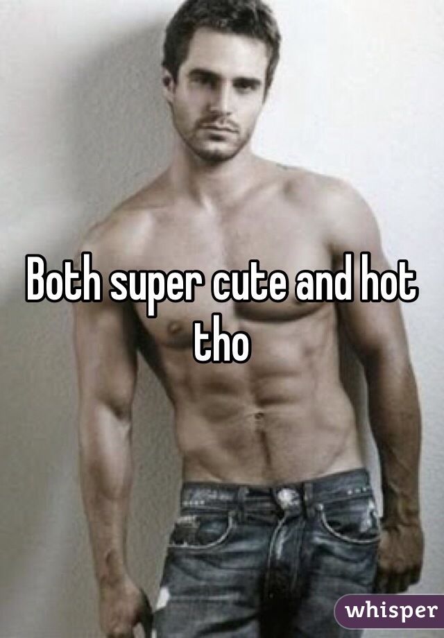 Both super cute and hot tho 