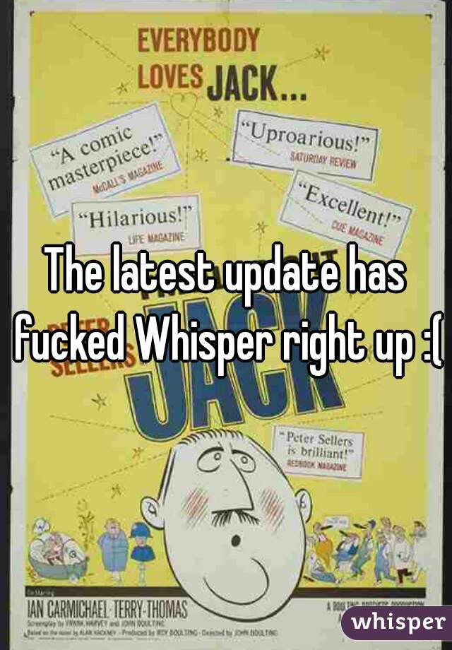 The latest update has fucked Whisper right up :(