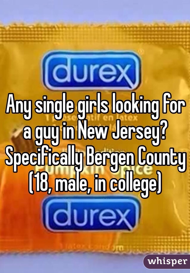 Any single girls looking for a guy in New Jersey? Specifically Bergen County
(18, male, in college)