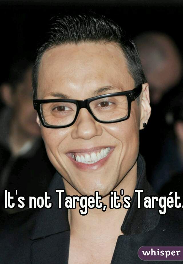 It's not Target, it's Targét. 