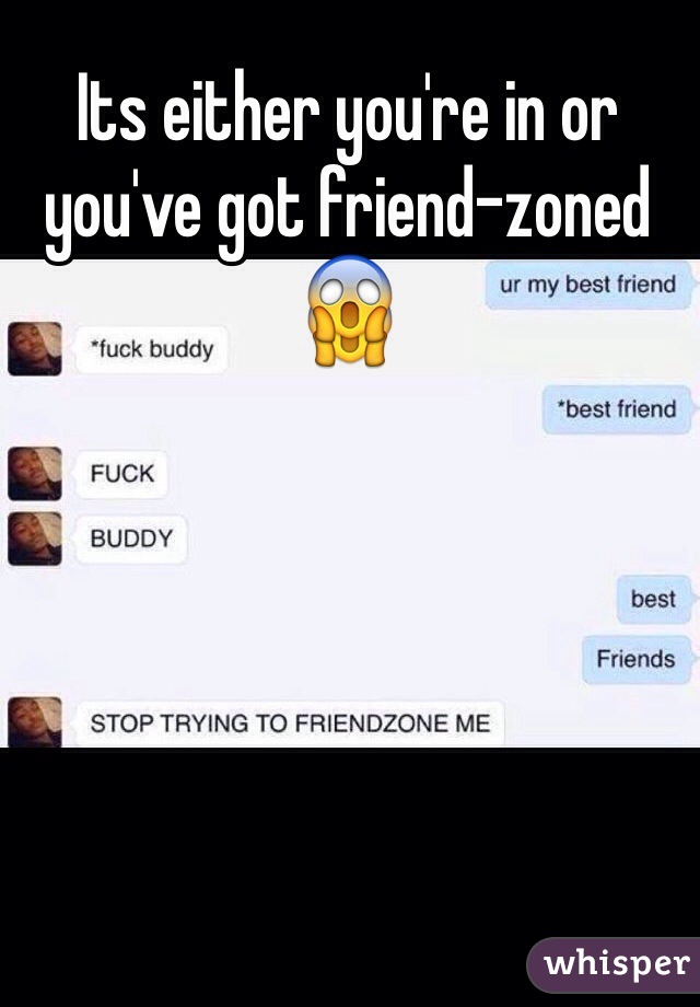 Its either you're in or you've got friend-zoned 😱