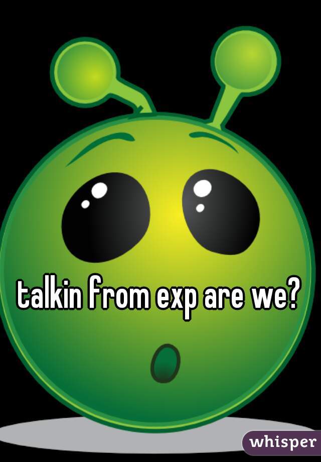 talkin from exp are we?