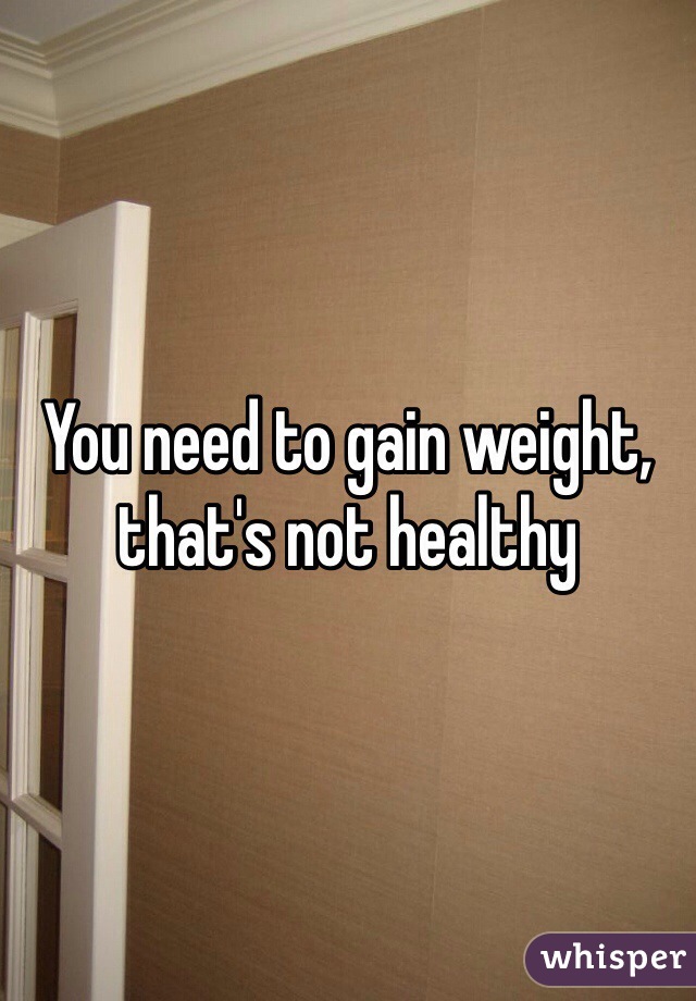 You need to gain weight, that's not healthy