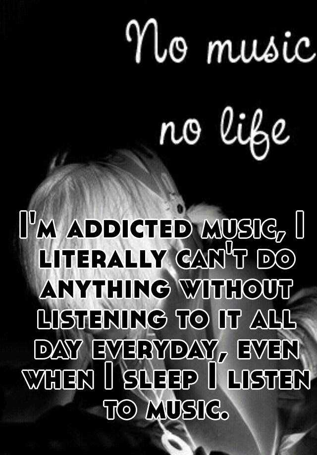 i-m-addicted-music-i-literally-can-t-do-anything-without-listening-to