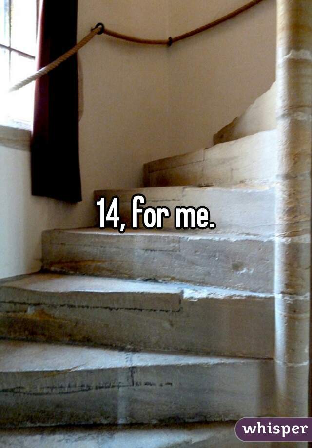 14, for me.