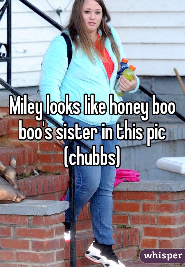 Miley looks like honey boo boo's sister in this pic (chubbs)