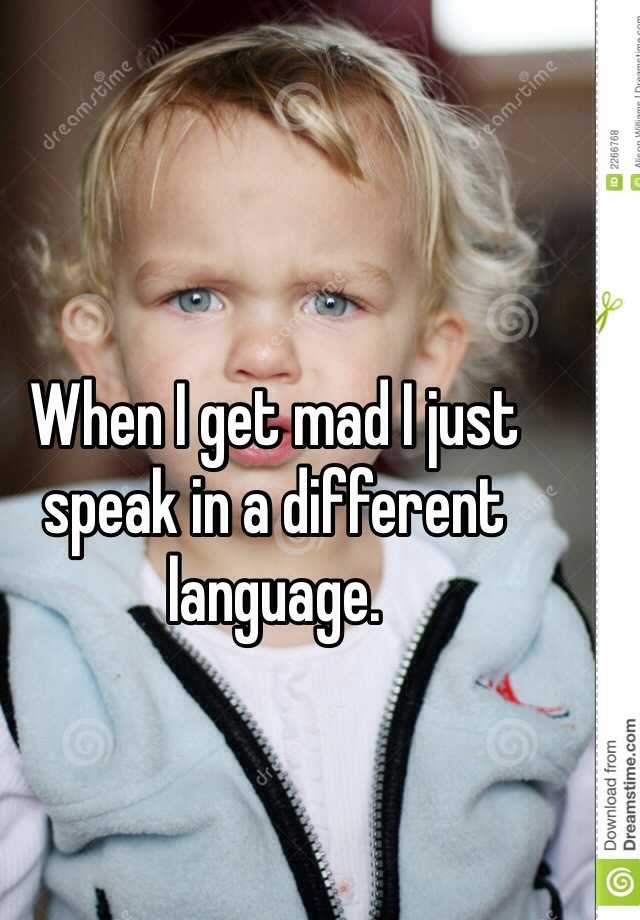 when-i-get-mad-i-just-speak-in-a-different-language