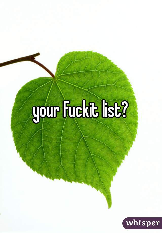 your Fuckit list?