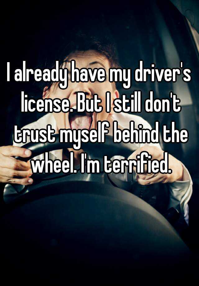 i-already-have-my-driver-s-license-but-i-still-don-t-trust-myself