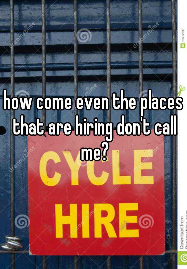 how-come-even-the-places-that-are-hiring-don-t-call-me