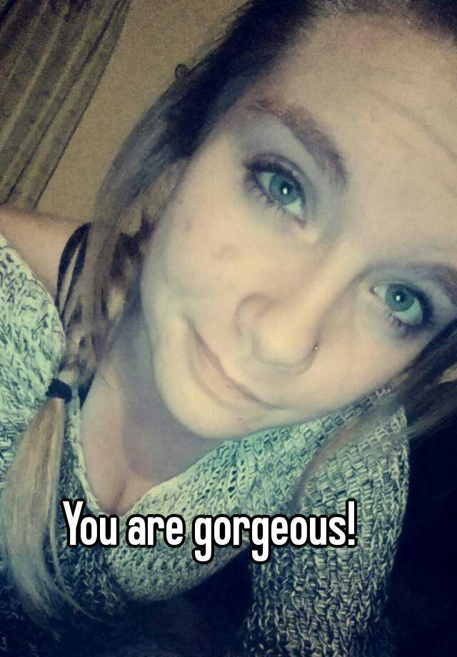 you-are-gorgeous