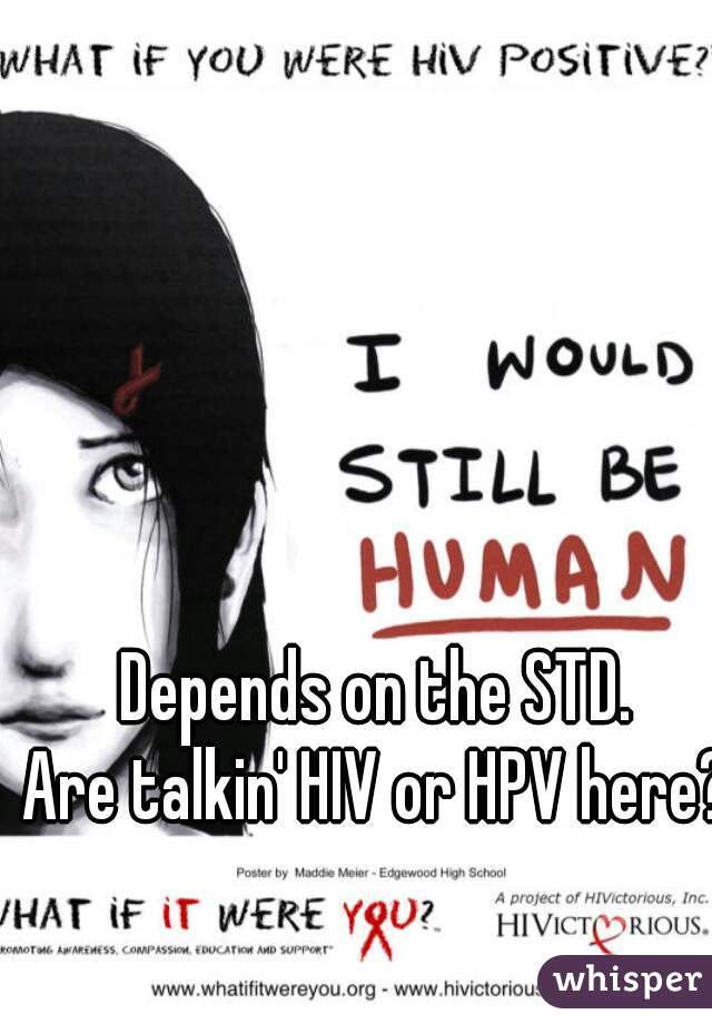 Depends on the STD.
Are talkin' HIV or HPV here?