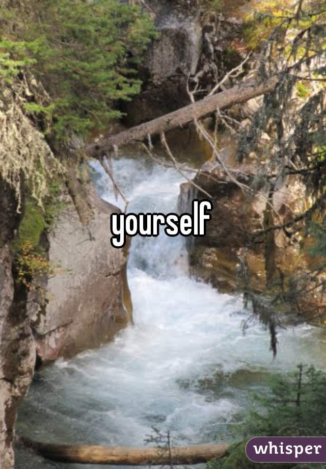 yourself