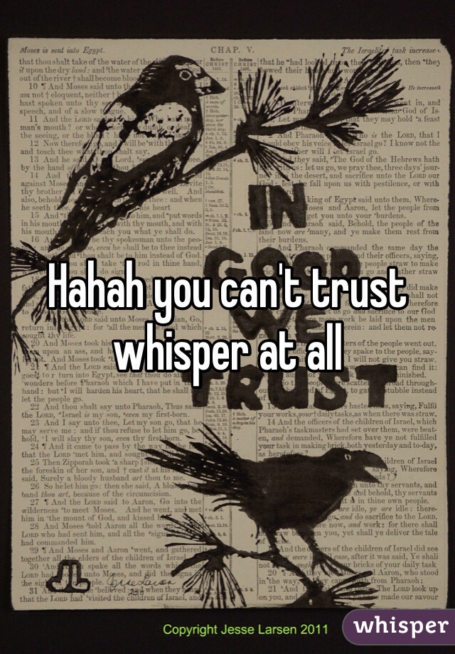 Hahah you can't trust whisper at all